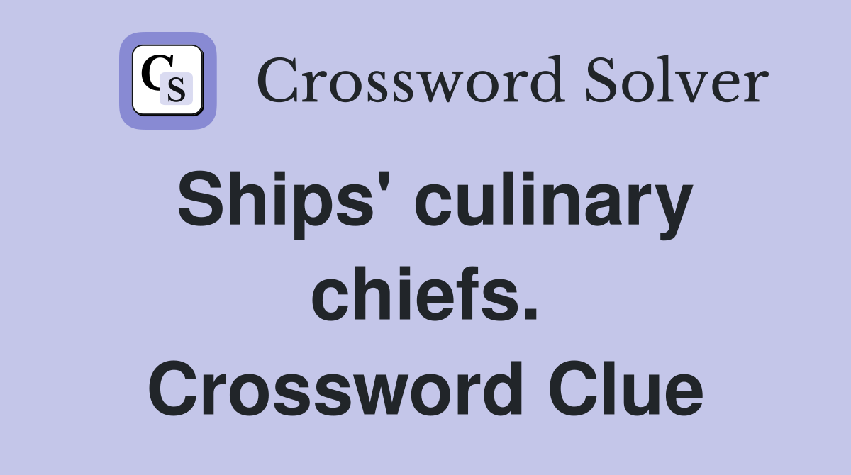 Ships' culinary chiefs. Crossword Clue