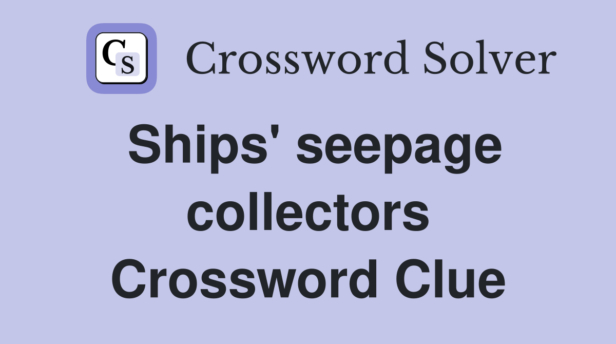 Ships' seepage collectors Crossword Clue