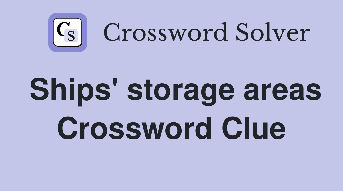 Ships' storage areas Crossword Clue