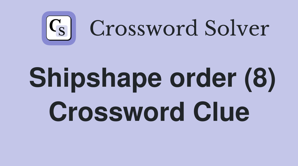 Shipshape order (8) Crossword Clue
