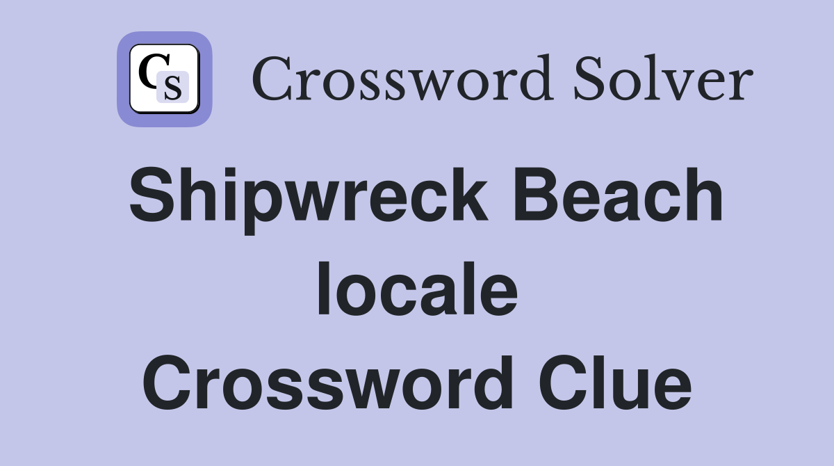 Shipwreck Beach locale Crossword Clue