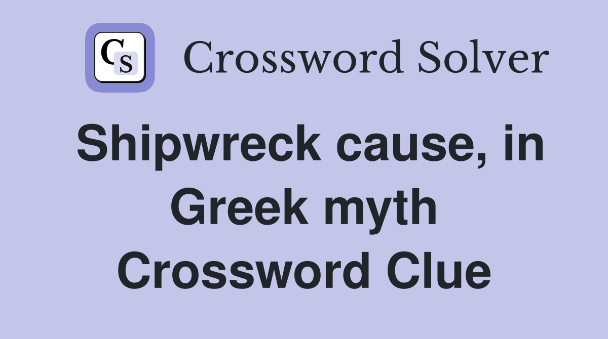 Shipwreck cause, in Greek myth Crossword Clue