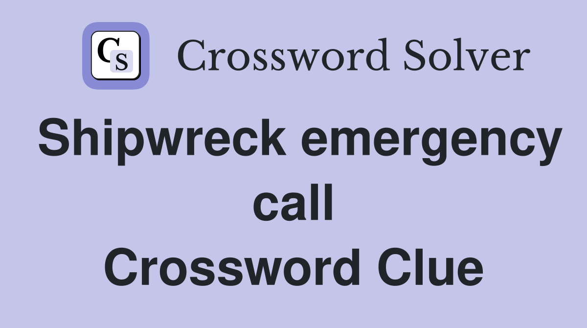 Shipwreck emergency call Crossword Clue