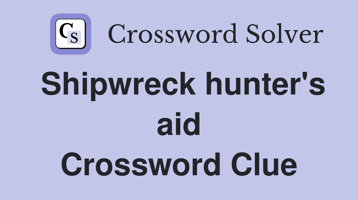 Shipwreck hunter's aid Crossword Clue