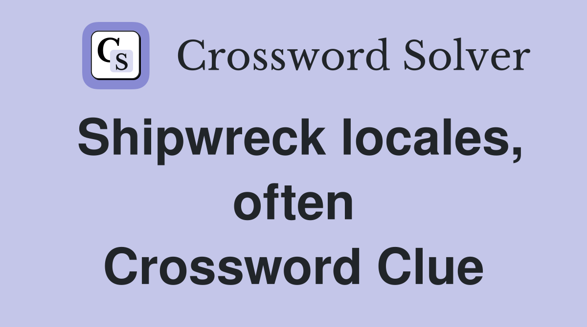 Shipwreck locales, often Crossword Clue