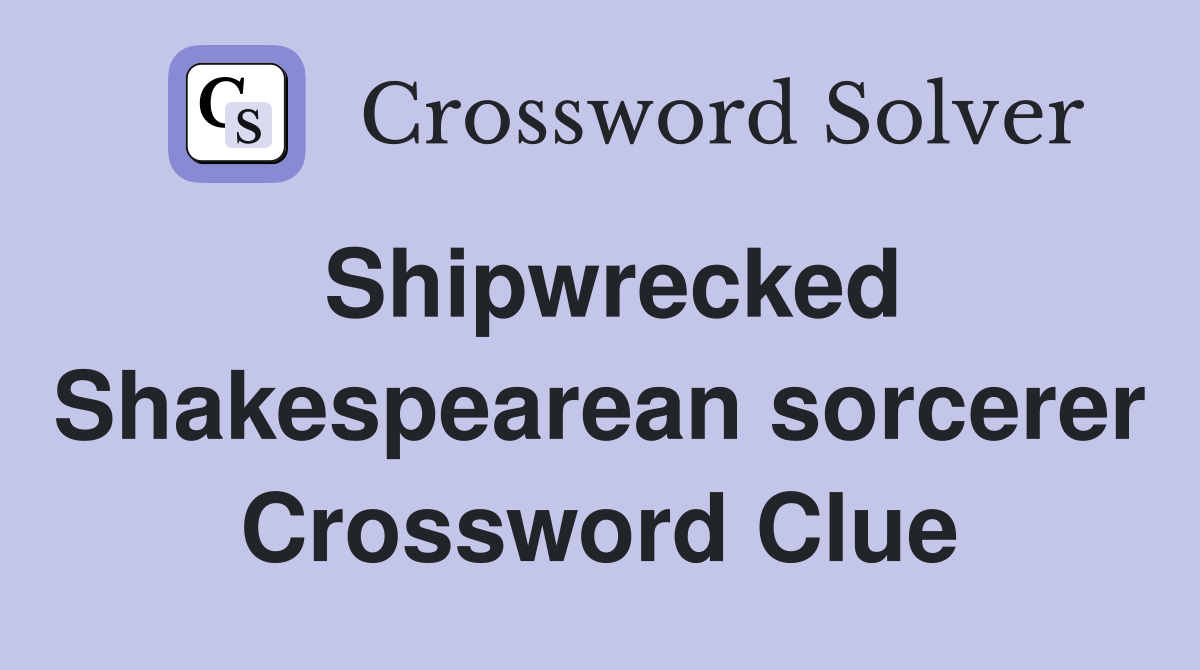 Shipwrecked Shakespearean sorcerer Crossword Clue