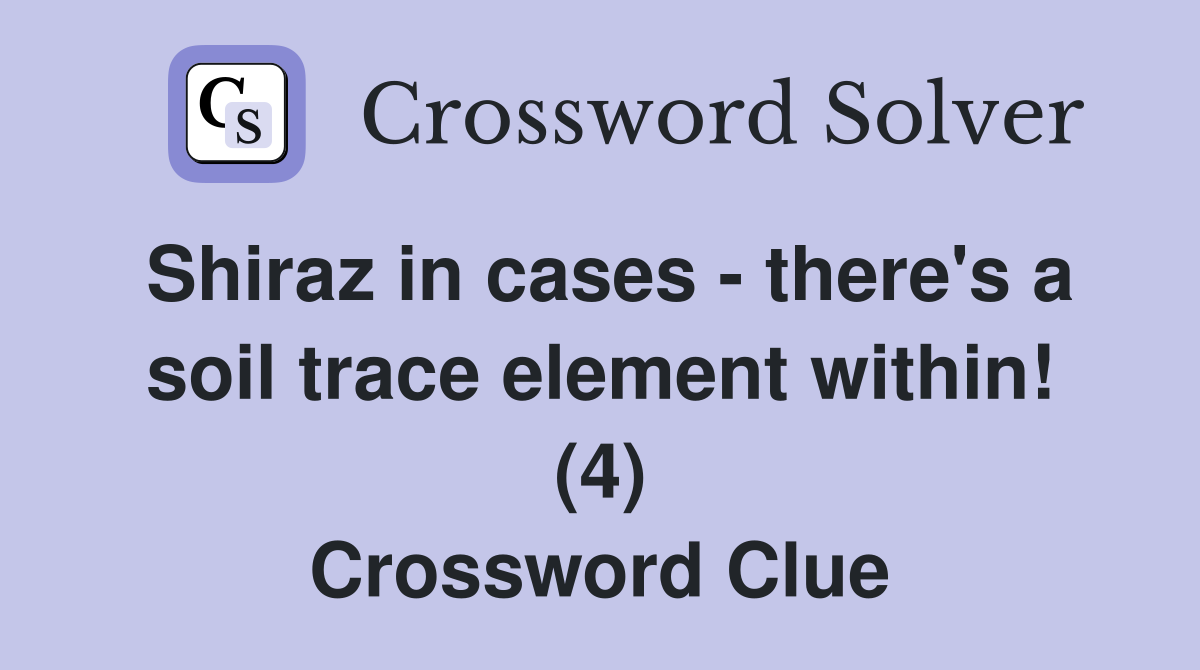 Shiraz in cases - there's a soil trace element within! (4) Crossword Clue