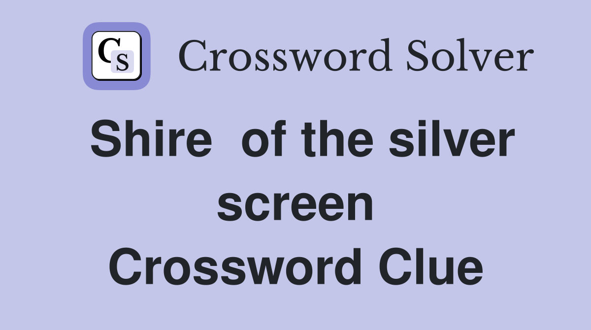 Shire  of the silver screen Crossword Clue