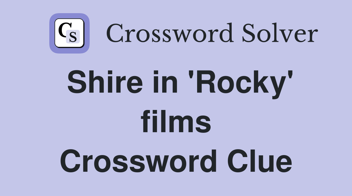 Shire in 'Rocky' films Crossword Clue