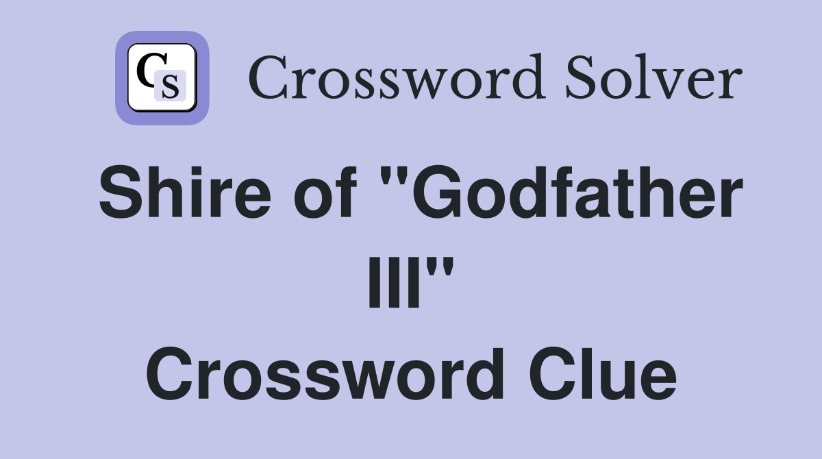 Shire of "Godfather III" Crossword Clue
