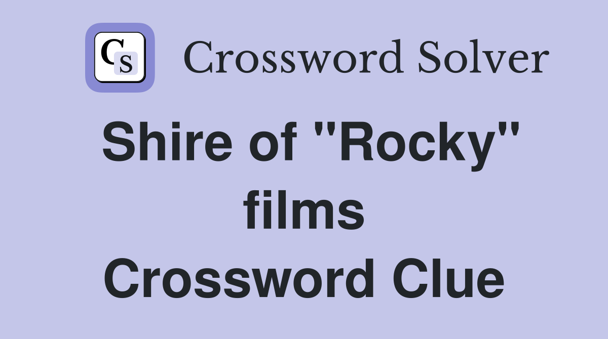 Shire of "Rocky" films Crossword Clue