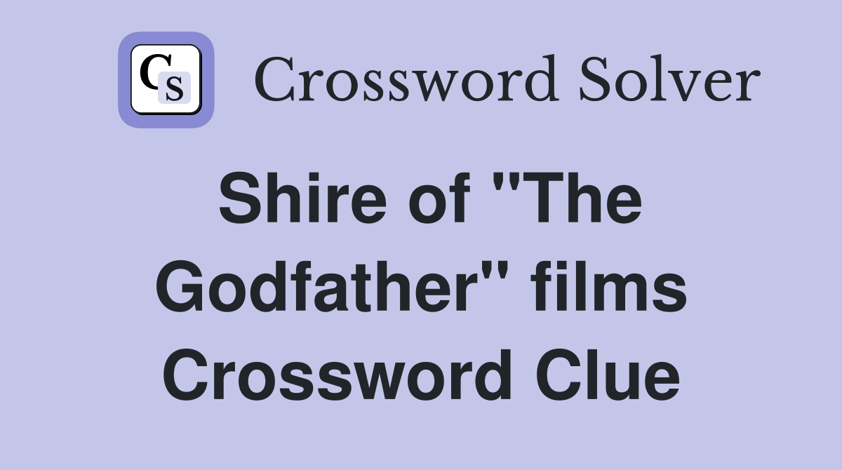 Shire of "The Godfather" films Crossword Clue
