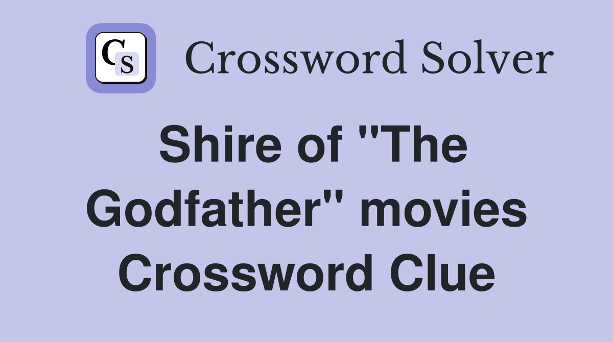 Shire of "The Godfather" movies Crossword Clue