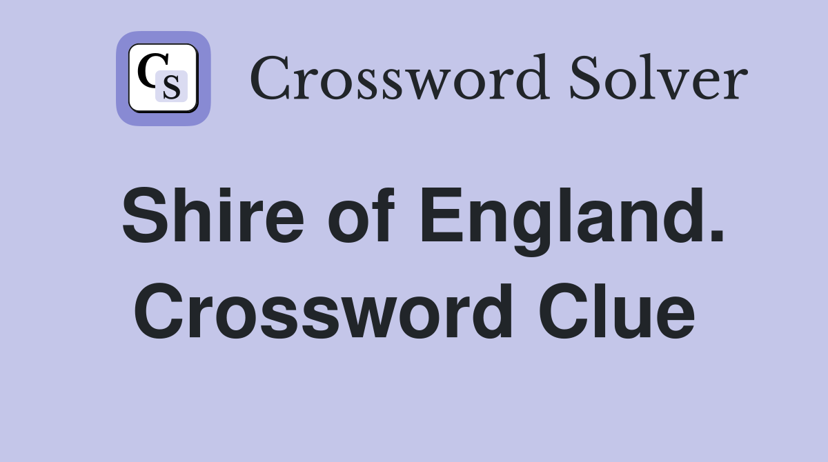 Shire of England. Crossword Clue