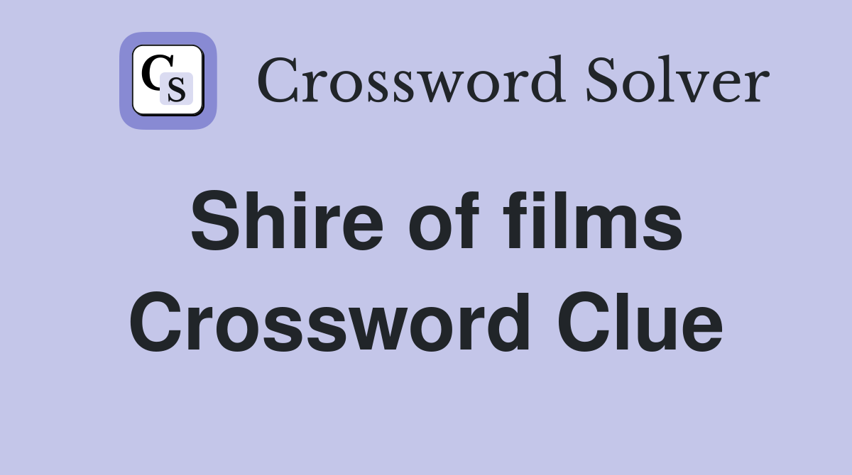 Shire of films Crossword Clue