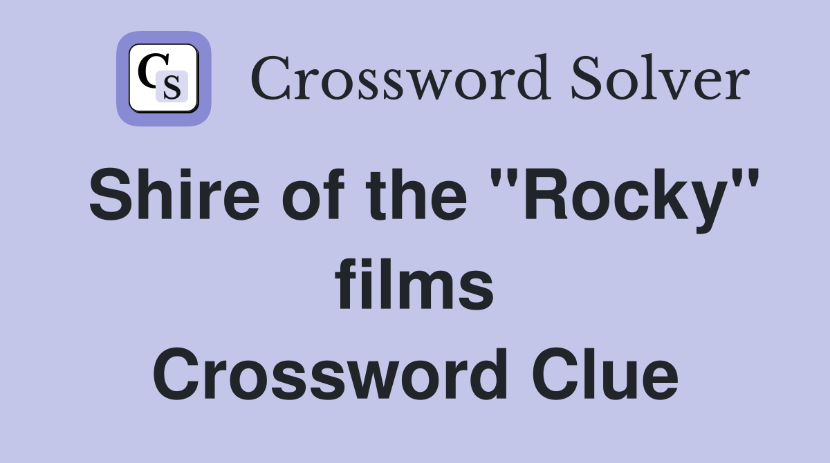Shire of the "Rocky" films Crossword Clue