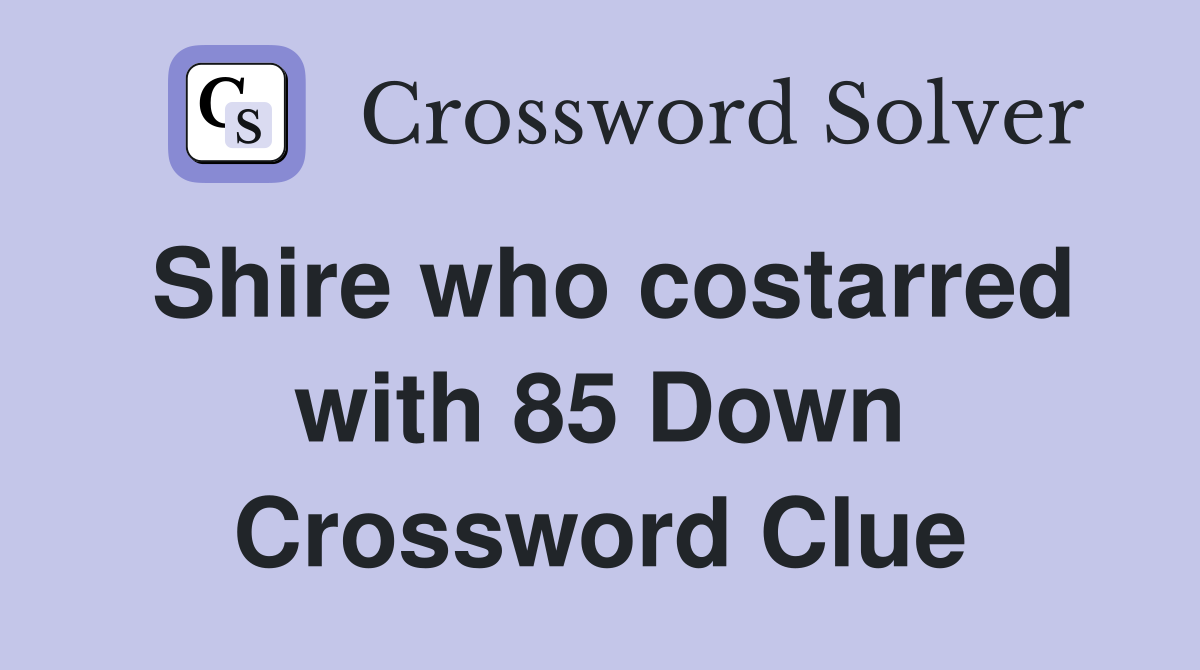 Shire who costarred with 85 Down Crossword Clue