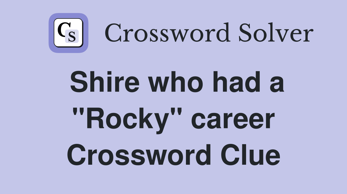 Shire who had a "Rocky" career Crossword Clue