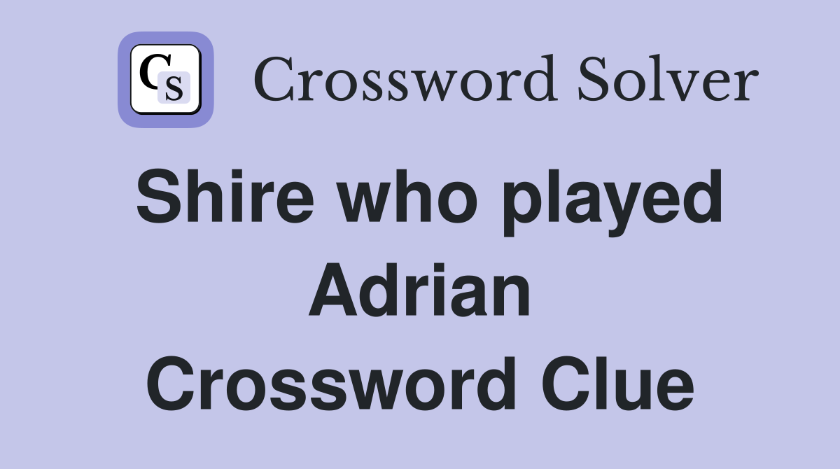 Shire who played Adrian Crossword Clue