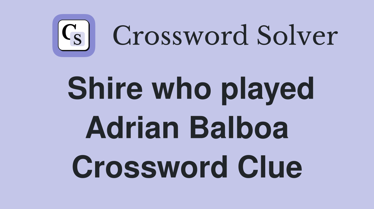 Shire who played Adrian Balboa Crossword Clue