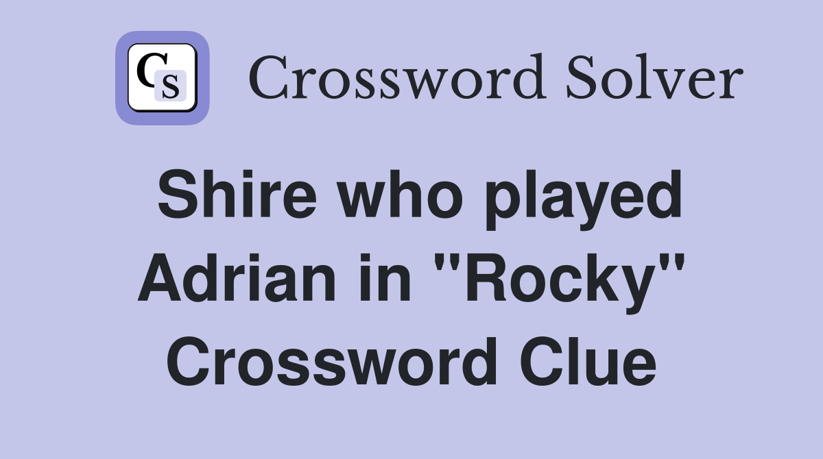 Shire who played Adrian in "Rocky" Crossword Clue