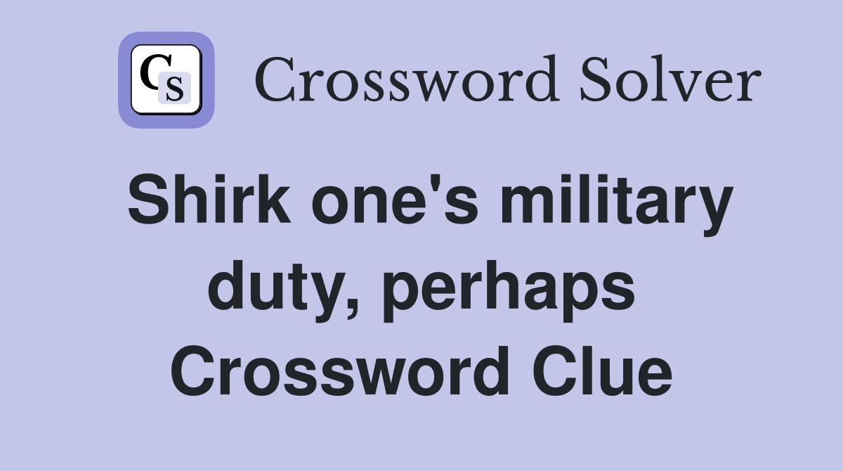 Shirk one's military duty, perhaps Crossword Clue