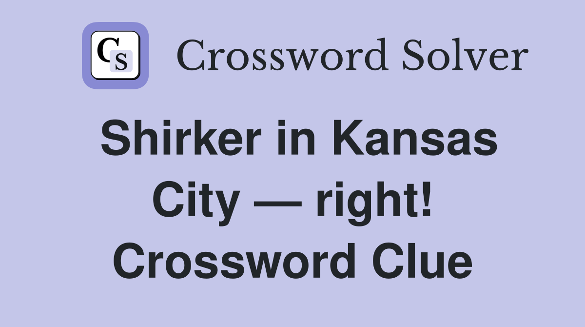 Shirker in Kansas City — right! Crossword Clue