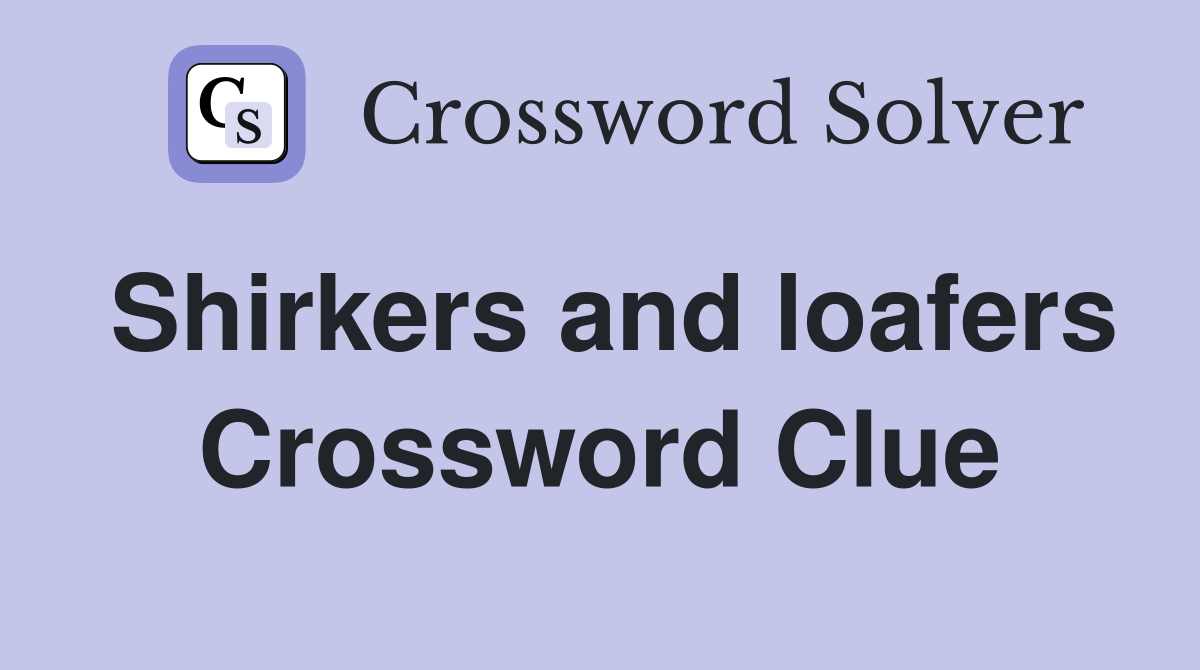 Shirkers and loafers Crossword Clue
