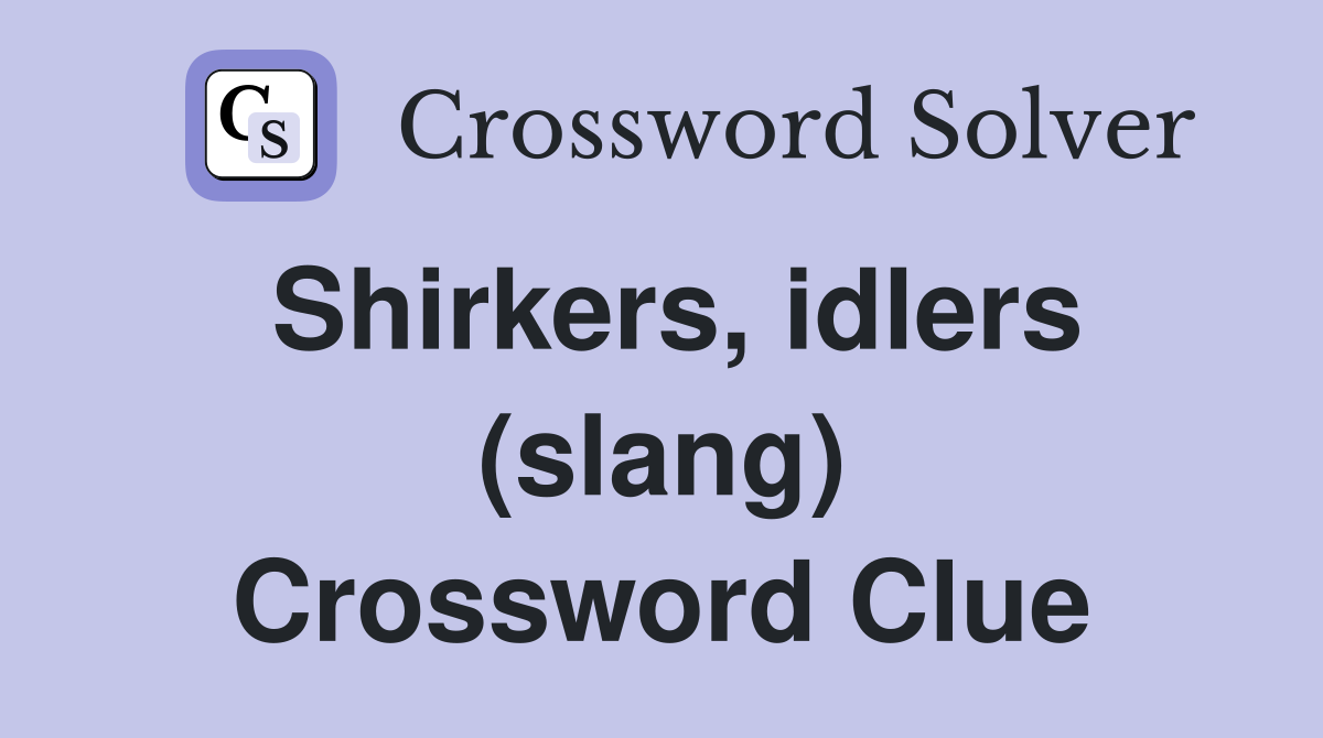 Shirkers, idlers (slang) Crossword Clue