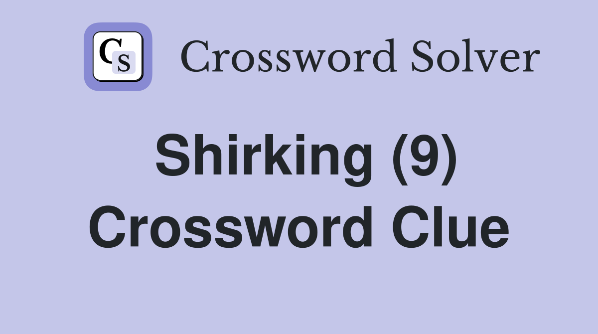 Shirking (9) Crossword Clue