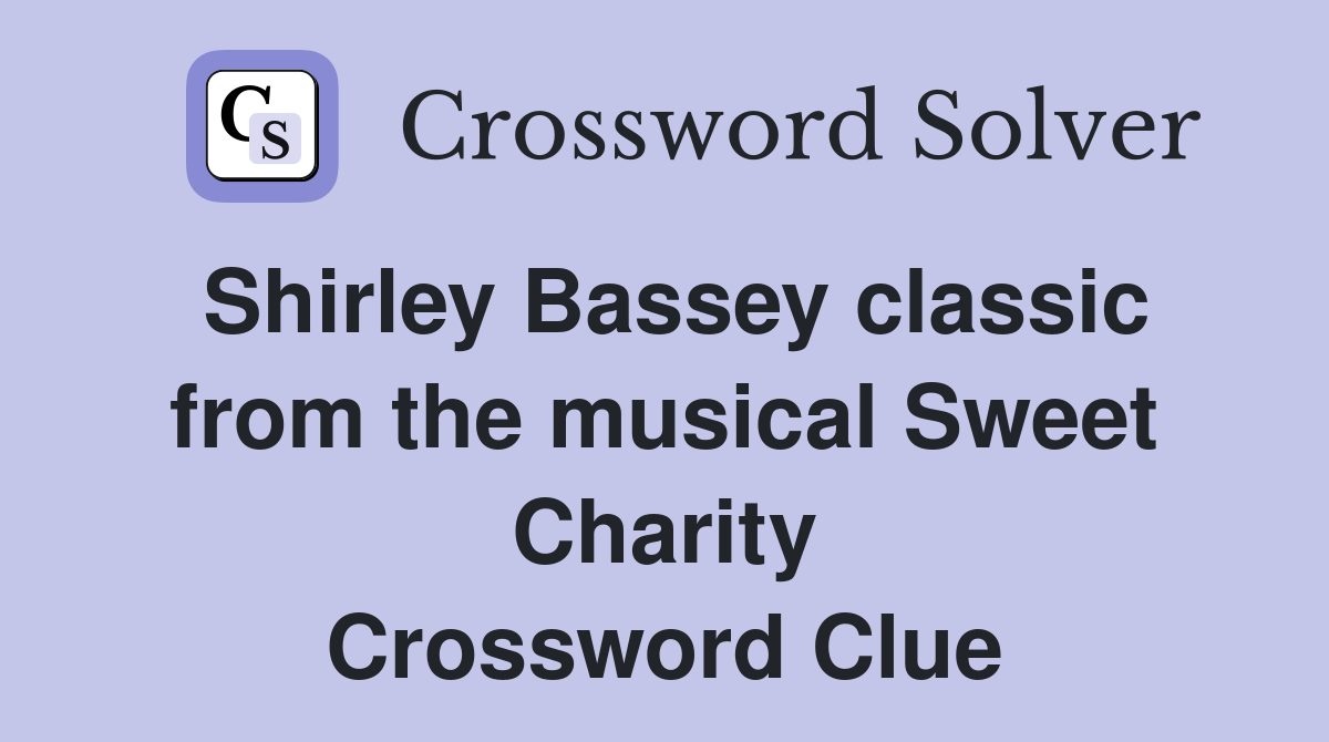 Shirley Bassey classic from the musical Sweet Charity Crossword Clue