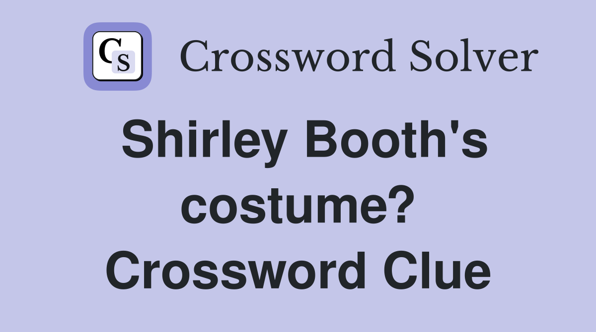 Shirley Booth's costume? Crossword Clue