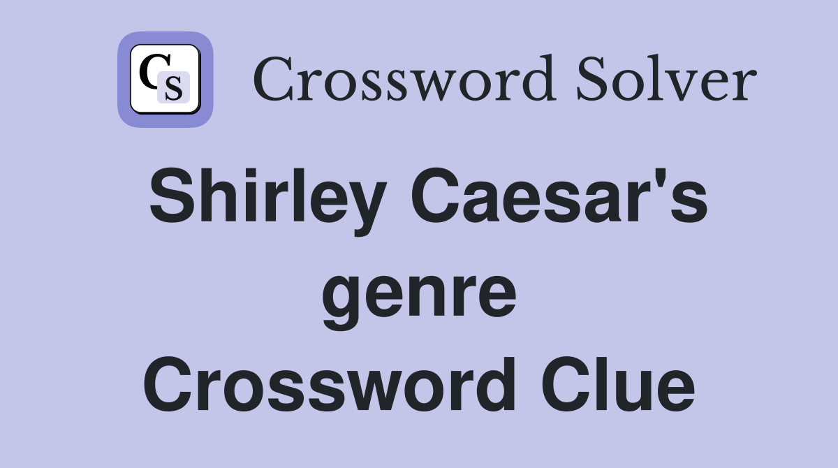 Shirley Caesar's genre Crossword Clue
