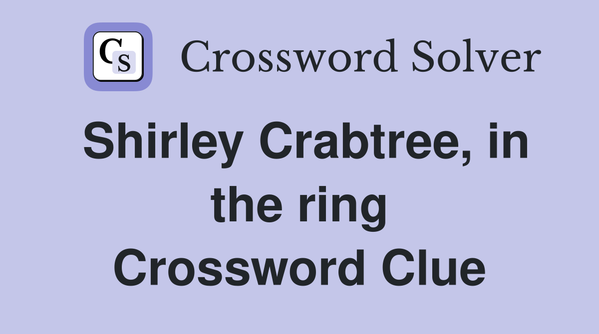 Shirley Crabtree, in the ring Crossword Clue
