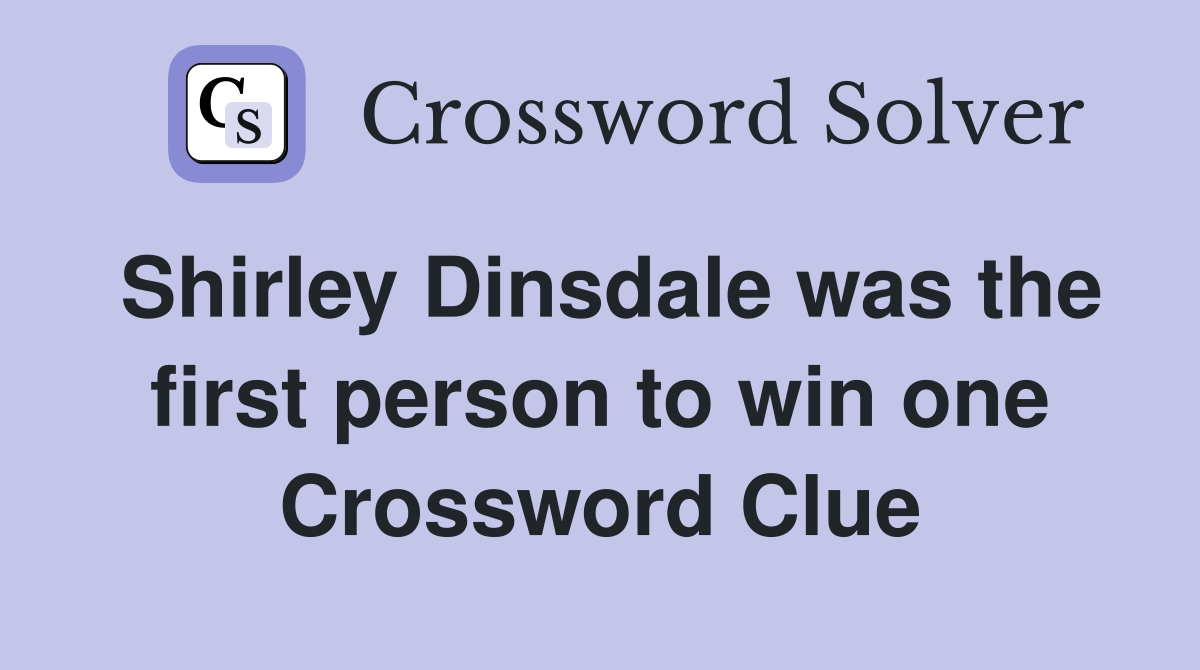 Shirley Dinsdale was the first person to win one Crossword Clue