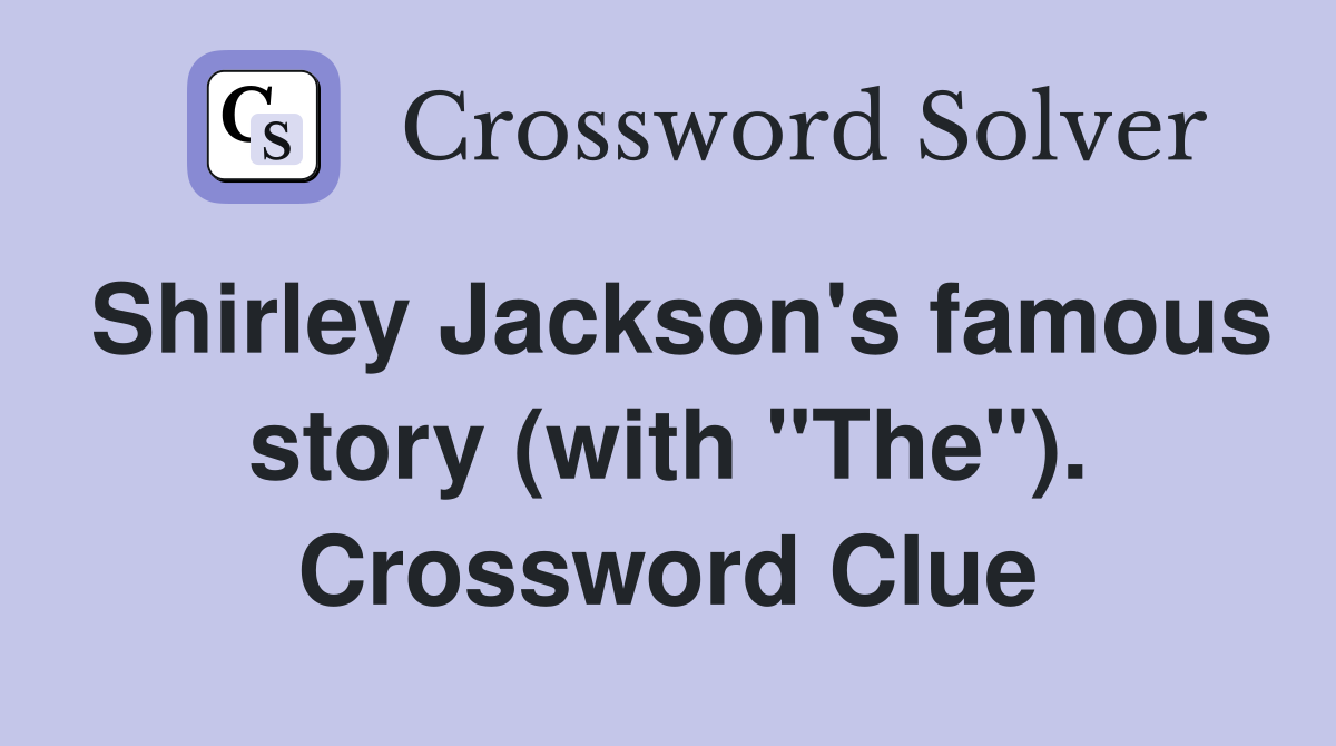 Shirley Jackson's famous story (with "The"). Crossword Clue