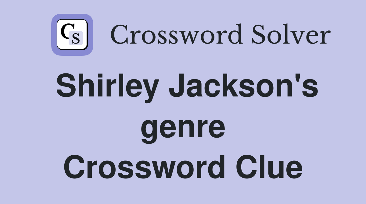 Shirley Jackson's genre Crossword Clue