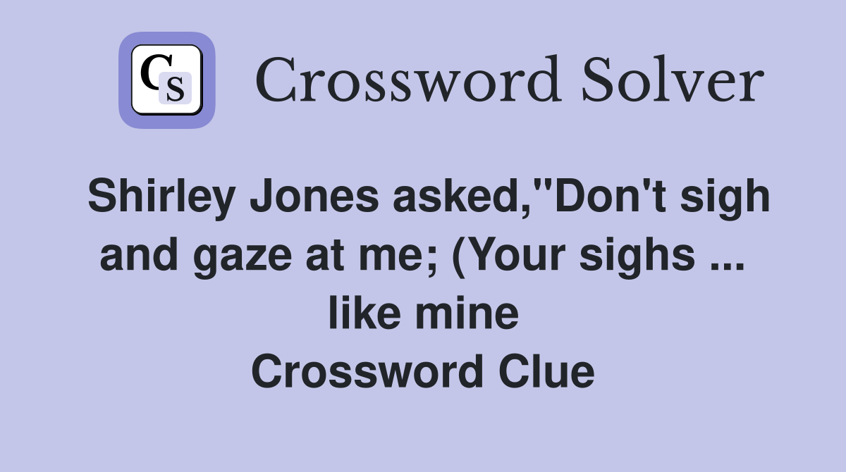 Shirley Jones asked quot Don #39 t sigh and gaze at me (Your sighs like Shirley Jones asked quot Don #39 t sigh and gaze at me (Your sighs like