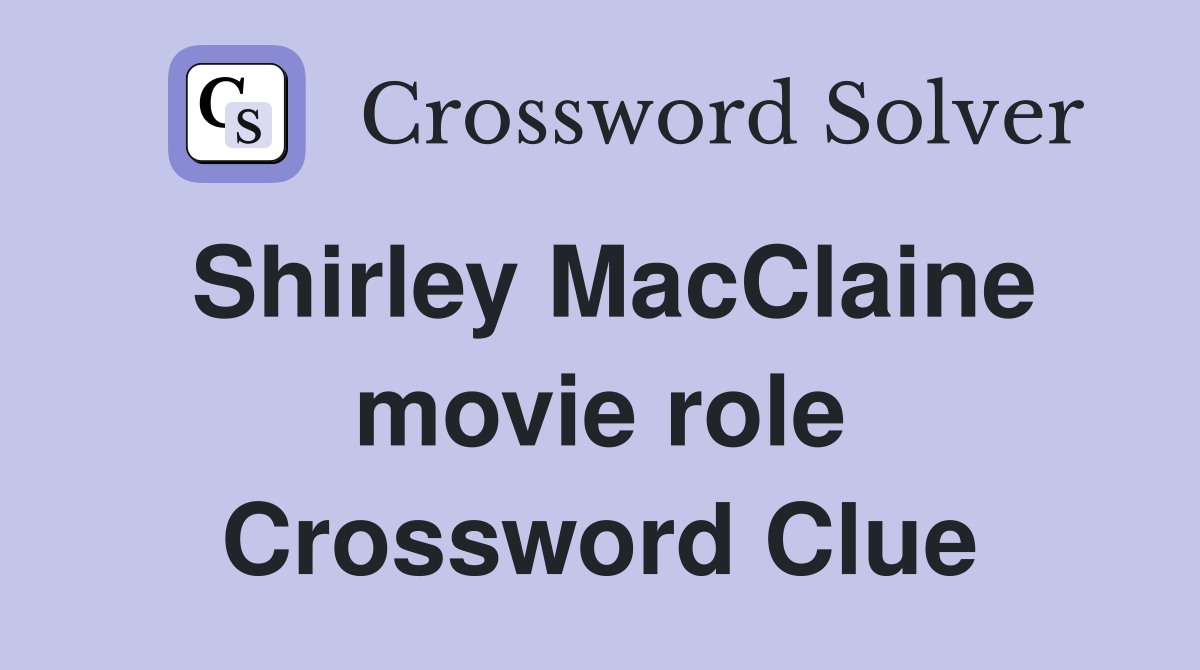 Shirley MacClaine movie role Crossword Clue Answers Crossword Solver