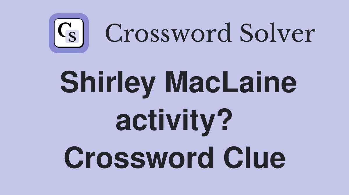 Shirley MacLaine activity? Crossword Clue