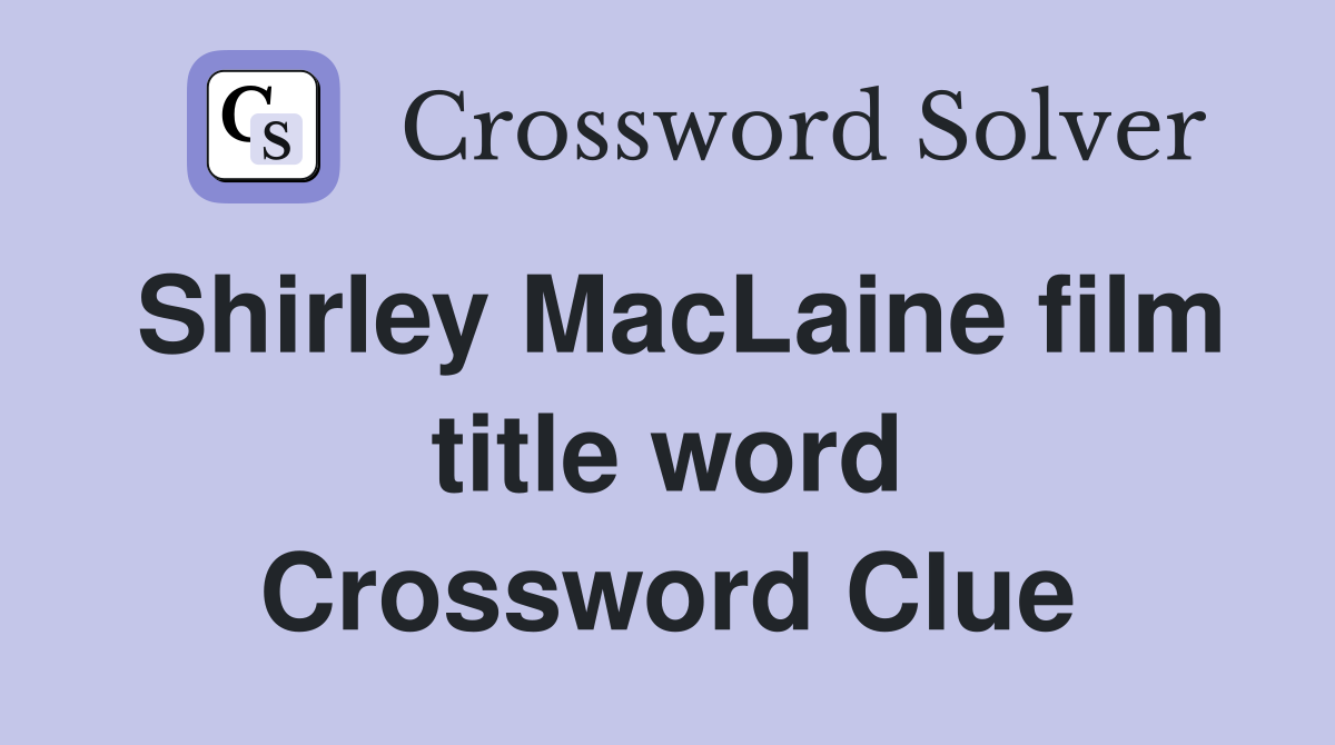 Shirley MacLaine film title word Crossword Clue
