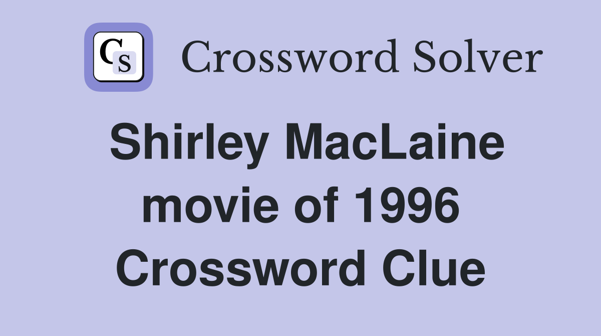 Shirley MacLaine movie of 1996 Crossword Clue