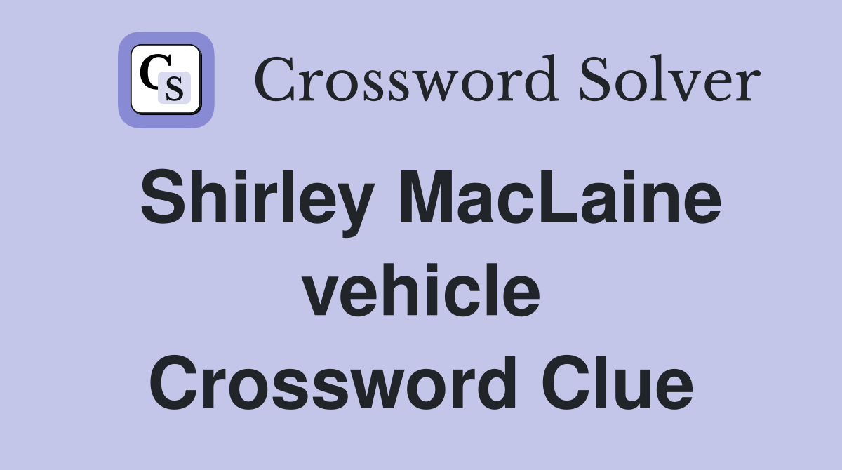 Shirley MacLaine vehicle Crossword Clue