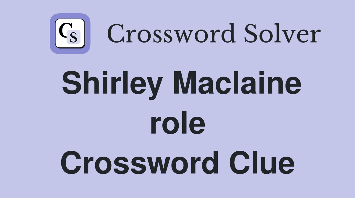 Shirley Maclaine role Crossword Clue