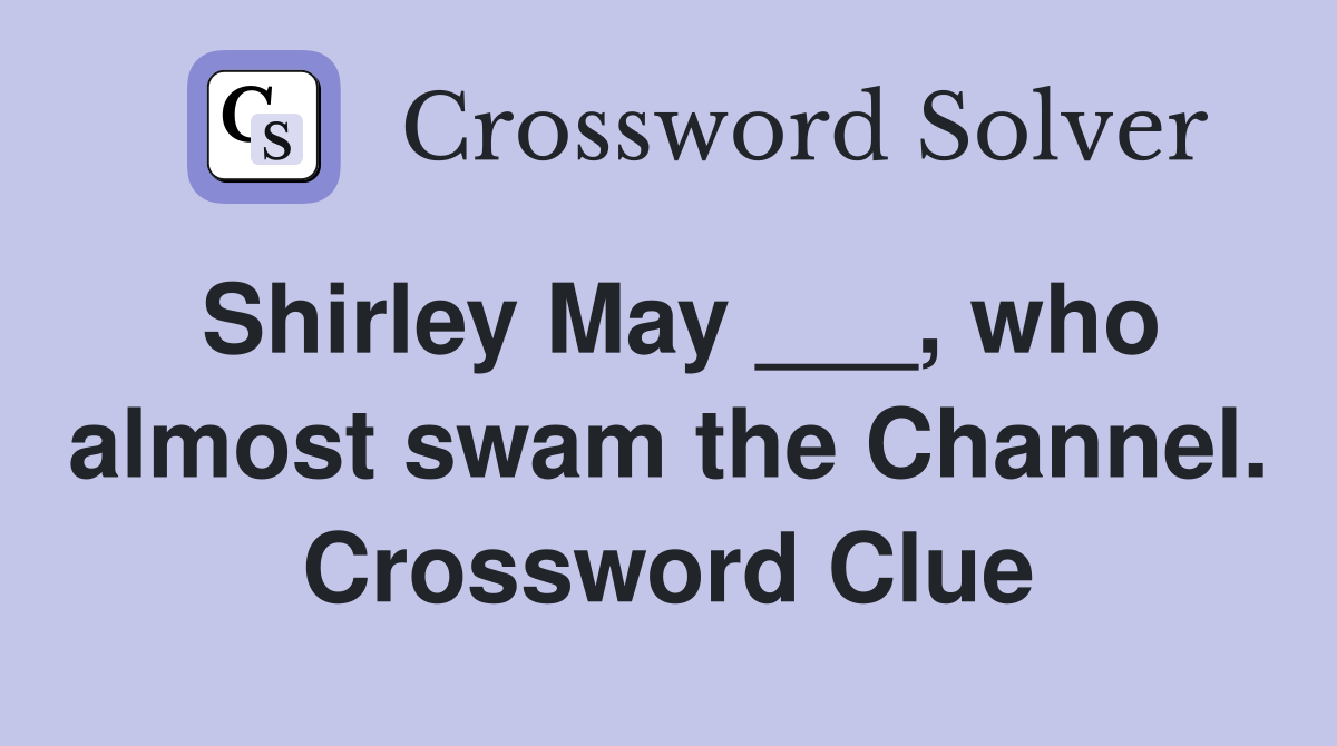Shirley May ___, who almost swam the Channel. Crossword Clue