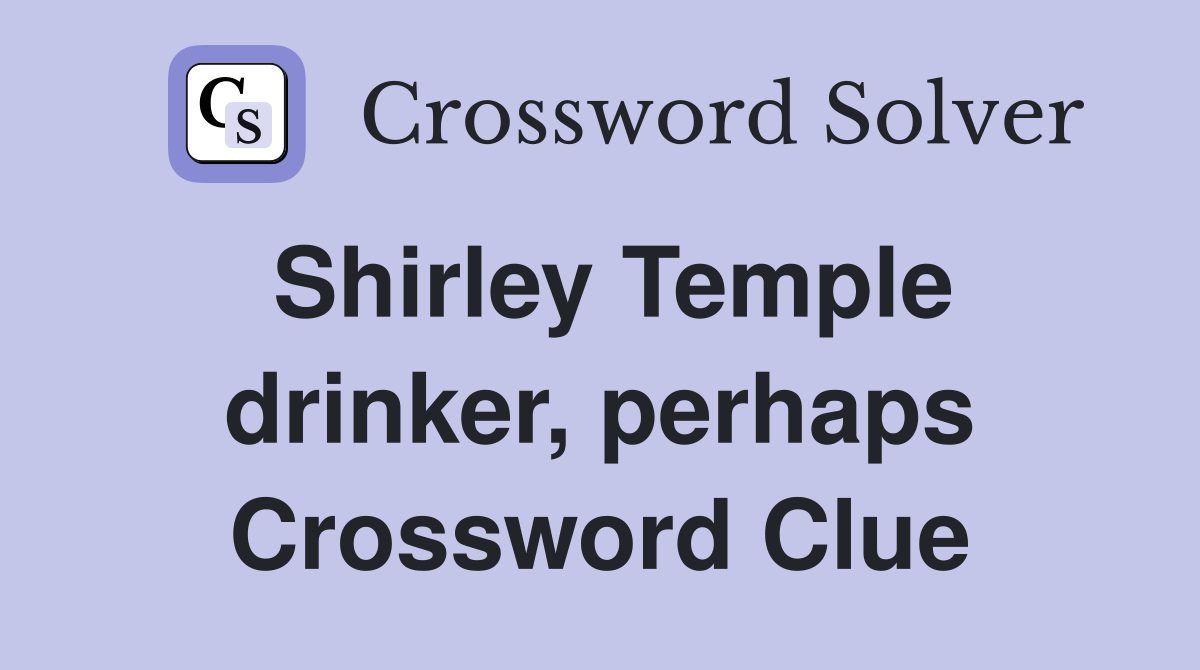 Shirley Temple drinker, perhaps Crossword Clue