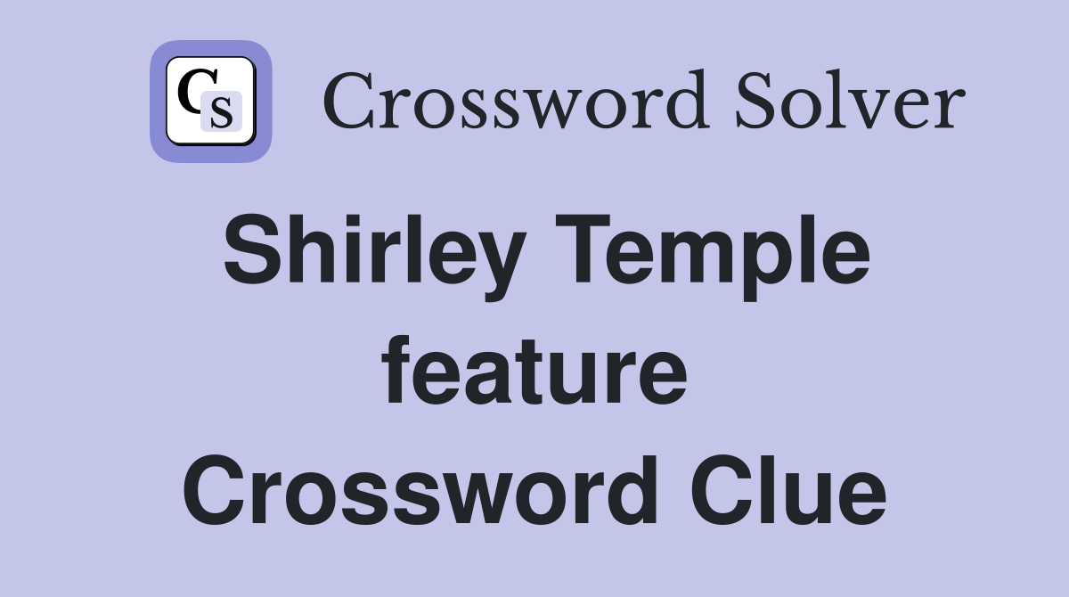 Shirley Temple feature Crossword Clue