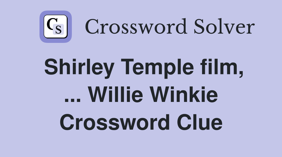 Shirley Temple film, ... Willie Winkie Crossword Clue