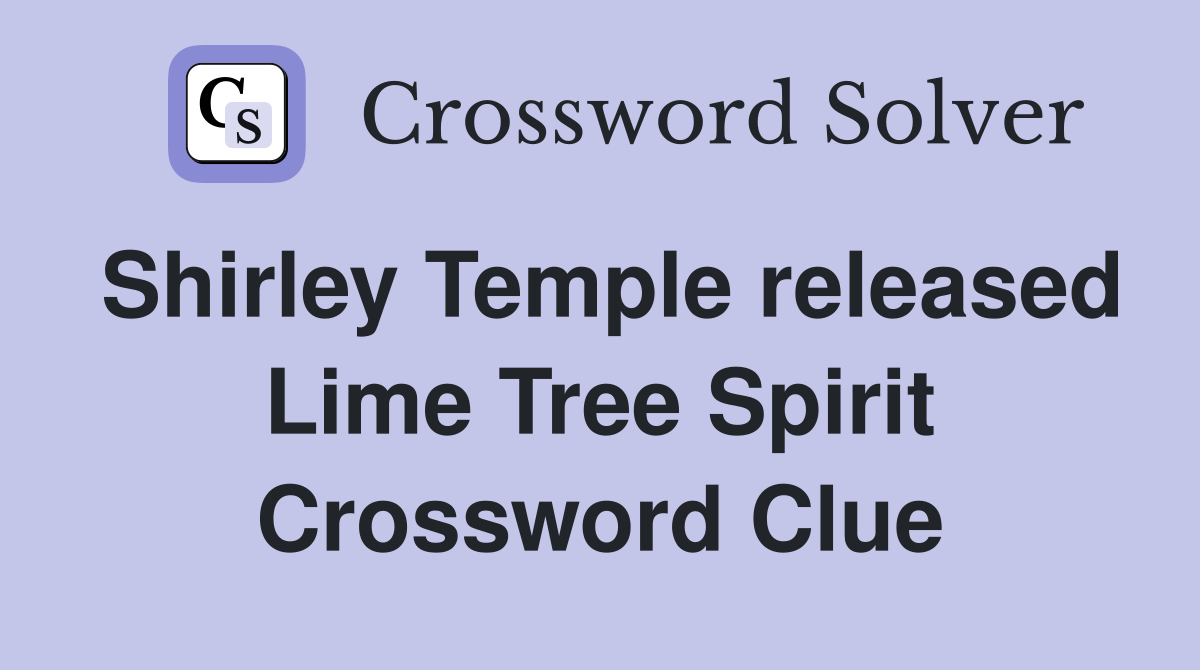 Shirley Temple released Lime Tree Spirit Crossword Clue