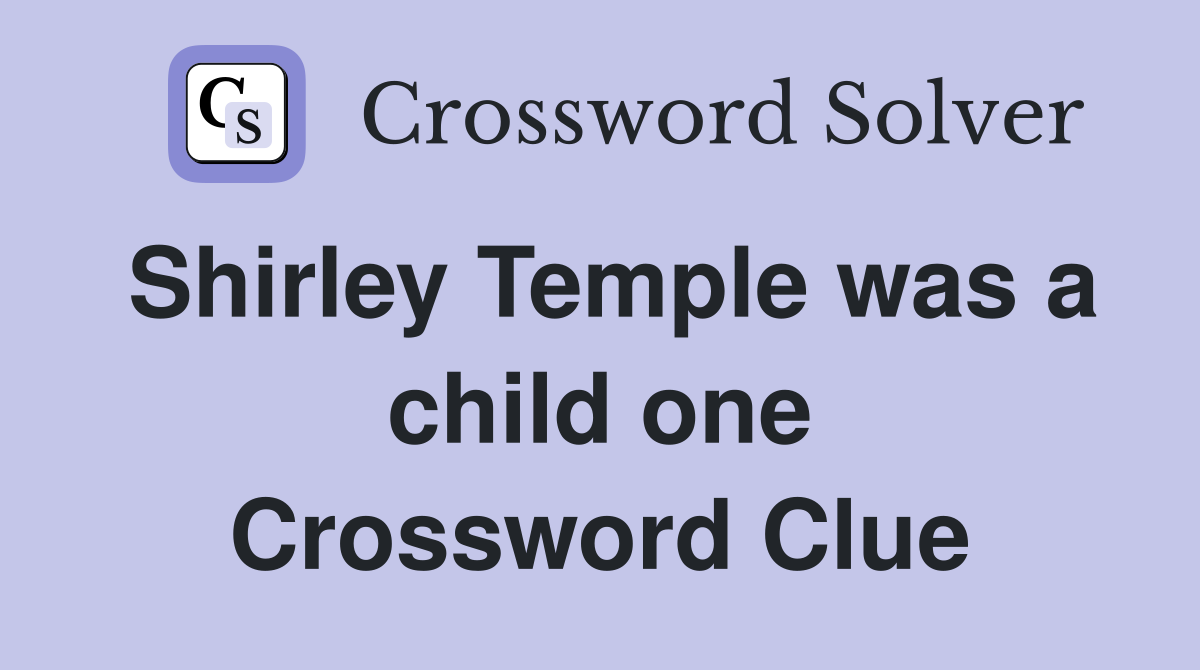 Shirley Temple was a child one Crossword Clue